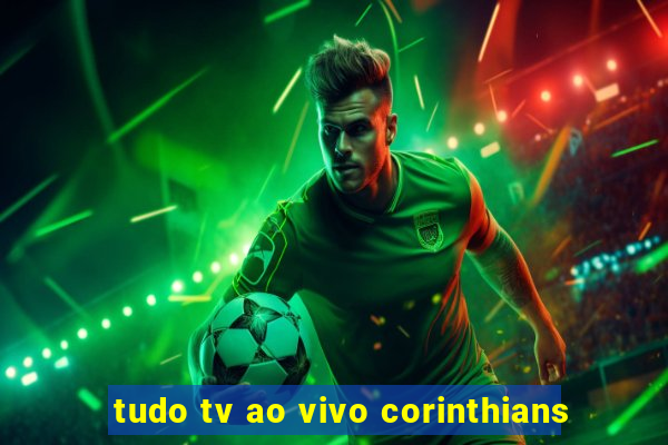 tudo tv ao vivo corinthians